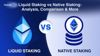 Liquid Staking vs Native Staking: Analysis, Comparison & More